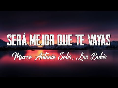 Será Mejor Que Te Vayas - Marco Antonio Solís, Los Bukis - Letra