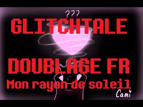 [RE-DUB] GLITCHTALE FR (Mon rayon de soleil S2#1) par Camila Cuevas