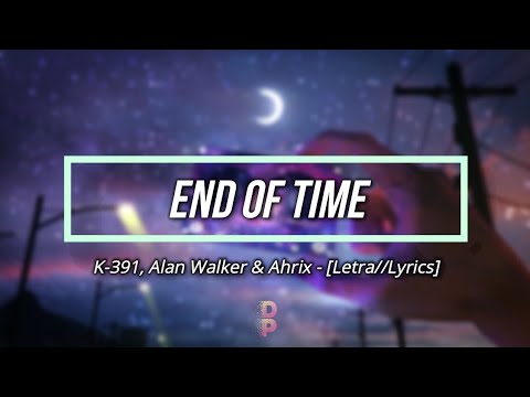 Thumbnail for ????️[Letra//Lyrics] K-391, Alan Walker & Ahrix - End Of Time // SUB ESPAÑOL