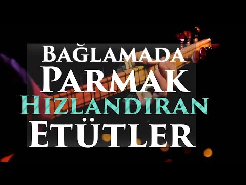 Parmakları ÇOK HIZLANDIRAN Bağlama ETÜTLERİ