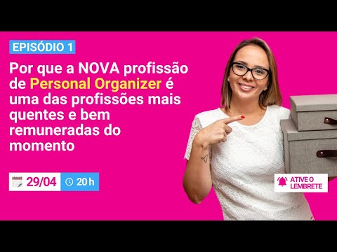 Episódio 1 - PERSONAL ORGANIZER: Uma das profissões bem remuneradas do momento