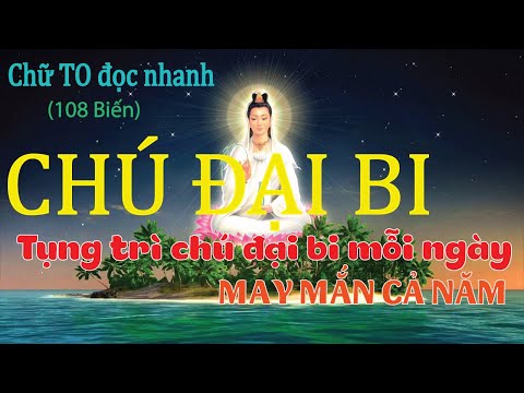 Thumbnail for CHÚ ĐẠI BI (108 Biến) chữ TO đọc nhanh. Tụng trì chú đại bi mỗi ngày MAY MẮN CẢ NĂM