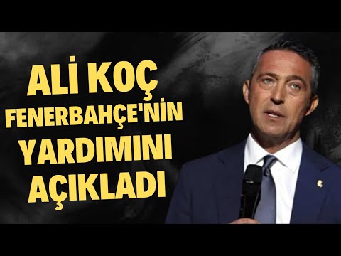 Ali Koç, Fenerbahçe&apos;nin yardımını açıkladı