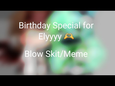 Thumbnail for Blow Skit/Meme | Edit Audio by @itsshadowedits Happy Birthday Elyyy