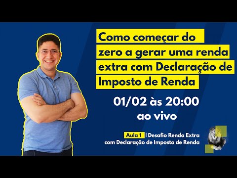 Aula 1: Como começar do zero a gerar uma renda extra com Declaração de Imposto de Renda.