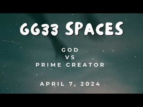 GG33 Spaces: God vs Prime Creator - Which One is Real?