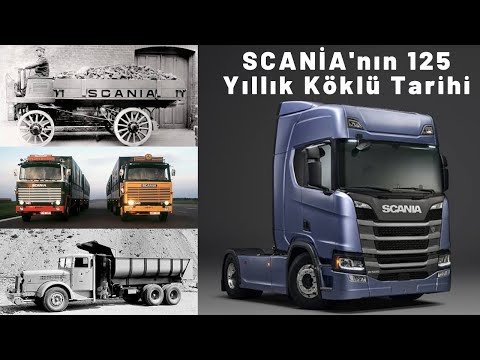 Scania : İlk Kamyonunu 120 Yıl Önce Üreten Şirket Kamyon ve Tır Pazarını Nasıl Fethetti?