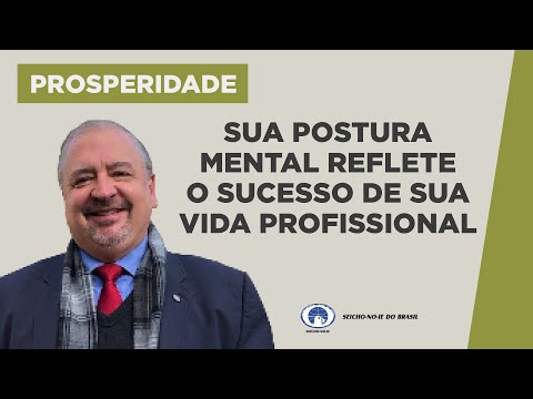 Sua Postura Mental Reflete o Sucesso de sua Vida Profissional - Estudos sobre Prosperidade