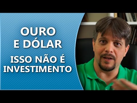 Ouro e dólar - Isso não é investimento!