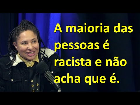 A maioria das pessoas é racista e não acha que é