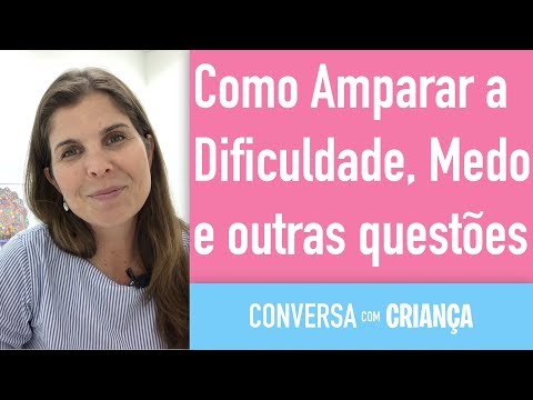 Como Amparar a dificuldade, medo e outras questões - Conversa com Criança - Psicóloga Infantil