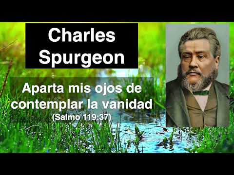Aparta mis ojos de contemplar la vanidad. Devocional de hoy Charles Spurgeon. Salmo 119,37