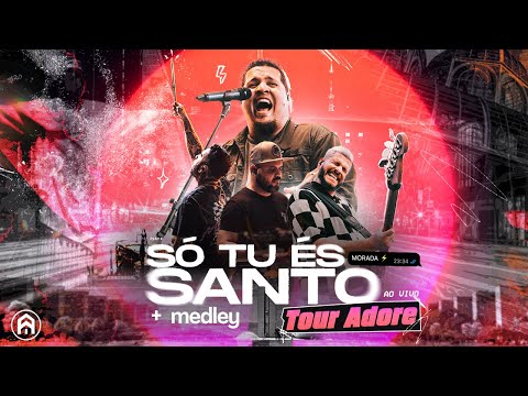 SÓ TU ÉS SANTO + MEDLEY - TOUR ADORE (AO VIVO) | MORADA