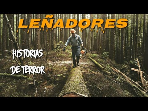 Historias de Terror Ocurridas a LEÑADORES