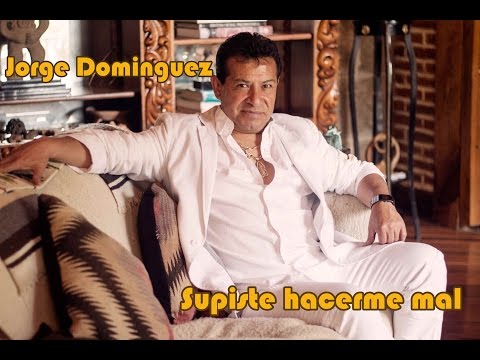 Jorge Dominguez &quot;SUPISTE HACERME MAL&quot;