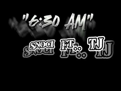 Thumbnail for "6:30 AM" Snoci Ft TJ (HD Official Audio) @tjthugjoka19