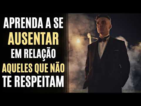 SUMA da VIDA Daqueles que NÃO SE IMPORTAM e NEM TE RESPEITAM | Aprenda a SER AUSENTE