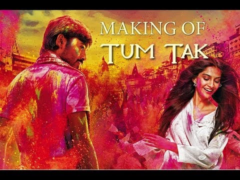 Raanjhanaa - Making of Tum Tak feat. Dhanush and Sonam Kapoor