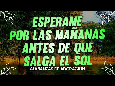 ALABANZAS PARA EMPEZAR EL DIA BENDECIDO - MUSICA CRISTIANA DE ADORACION - ALABANZAS CRISTIANAS