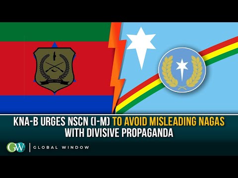 KNA-B URGES NSCN (I-M) TO AVOID MISLEADING NAGAS WITH DIVISIVE PROPAGANDA