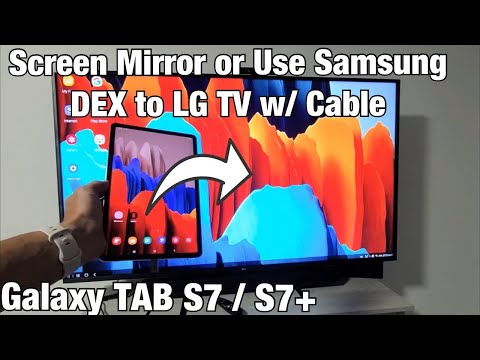 Galaxy TAB S7/S7+: Screen Mirror or Use Samsung DEX to LG TV w/ HDMI Cable