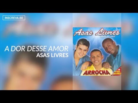Asas Livres - A Dor Desse Amor (Voando Até Você &quot;Arrocha&quot;) [Áudio Oficial]