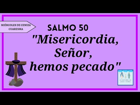 Salmo 50- Miércoles de Ceniza- Cuaresma. 22- feb- 23
