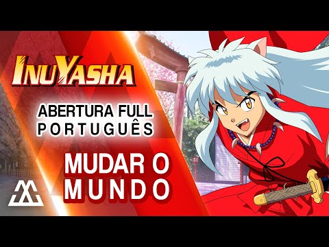 Thumbnail for INUYASHA Abertura Completa em Português - Mudar o Mundo/Change the World (PT-BR)
