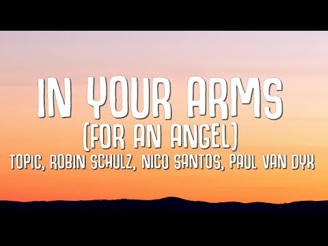 Thumbnail for Topic, Robin Schulz, Nico Santos, Paul Van Dyk - In Your Arms (For An Angel) LYRICS