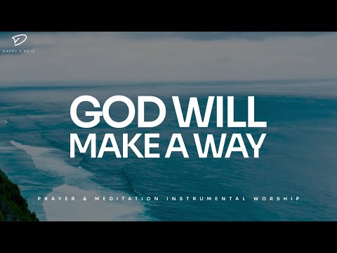 God Will Make A Way: 3 Hour Instrumental Soaking Worship | Prayer &amp; Meditation Music