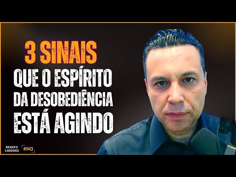3 SINAIS QUE O ESPÍRITO DA DESOBEDIÊNCIA ESTÁ AGINDO | #943