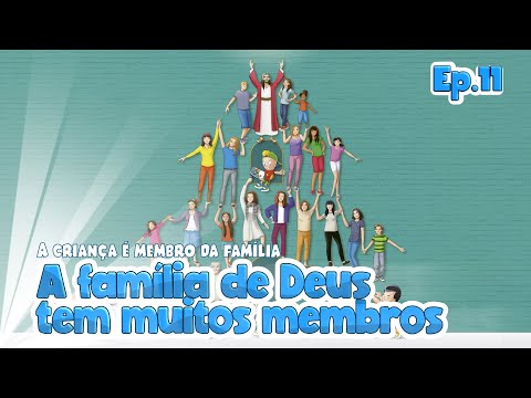 A Família de Deus tem Muitos Membros (EP. 11) #A​​​​ Criança é Membro da Família