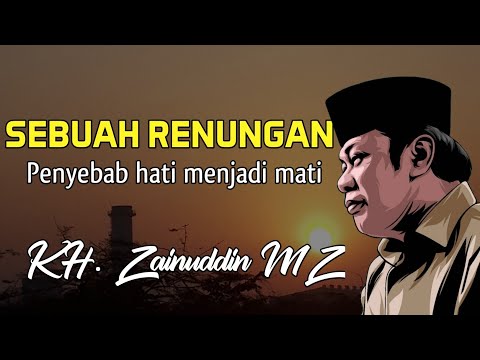 KH. Zainuddin MZ - Penyebab Hati menjadi mati | Sebuah Renungan