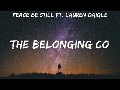 Peace Be Still Ft. Lauren Daigle ~ The Belonging Co # lyrics