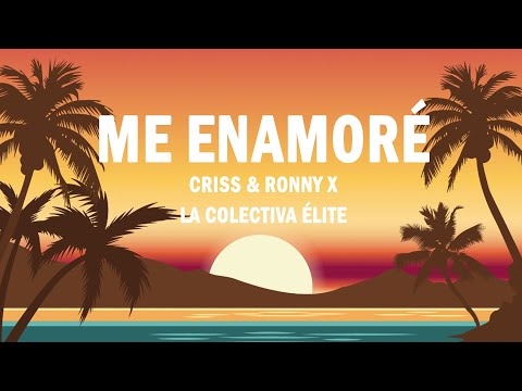 Me Enamoré - Criss & Ronny x La Colectiva Élite | (LETRA)