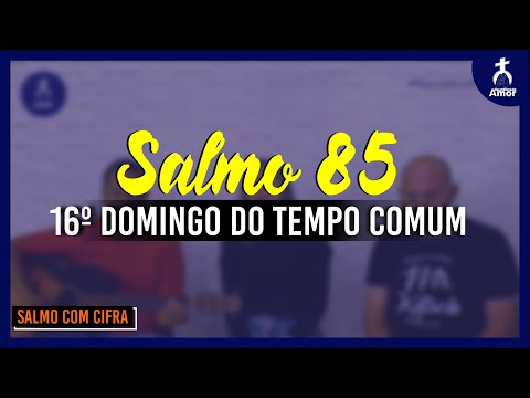 Salmo 85 Ó Senhor, vós sois bom, sois clemente e fiel!