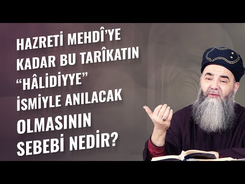 Thumbnail for Hazreti Mehdî’ye Kadar Bu Tarîkatın “Hâlidiyye” İsmiyle Anılacak Olmasının Sebebi Nedir?