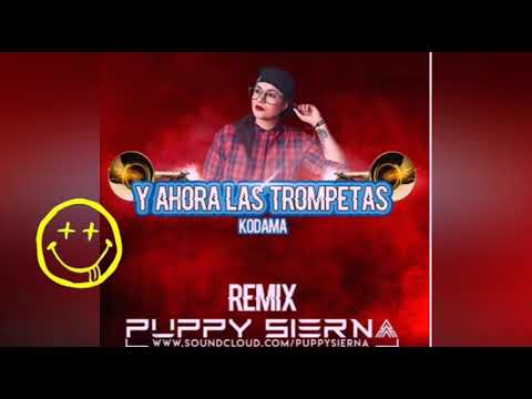 Y AHORA LAS TROMPETAS - KODAMA (PUPPY SIERNA REMIX) 2019