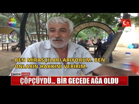 Çöpçüydü... Bir gecede ağa oldu
