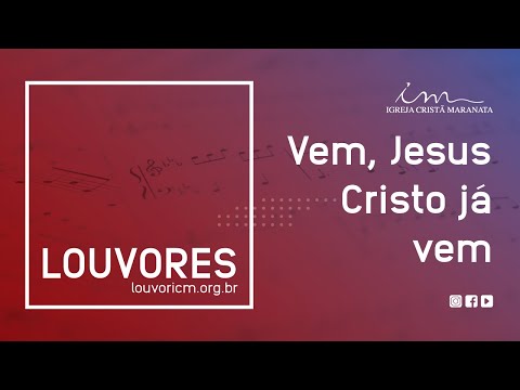 LOUVOR - Vem, Jesus Cristo já vem - Igreja Cristã Maranata