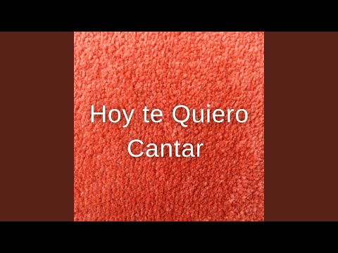 Hoy Te Quiero Cantar