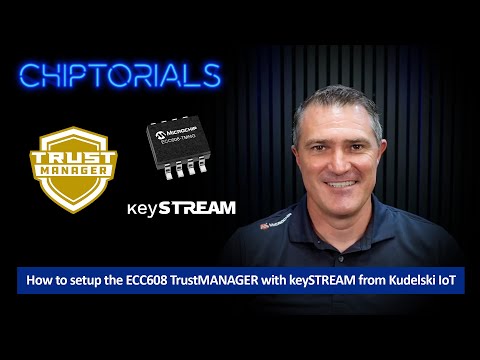 Chiptorials - How to setup the ECC608 TrustMANAGER with keySTREAM from Kudelski IoT