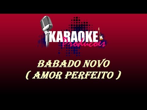 BABADO NOVO - AMOR PERFEITO ( KARAOKE )