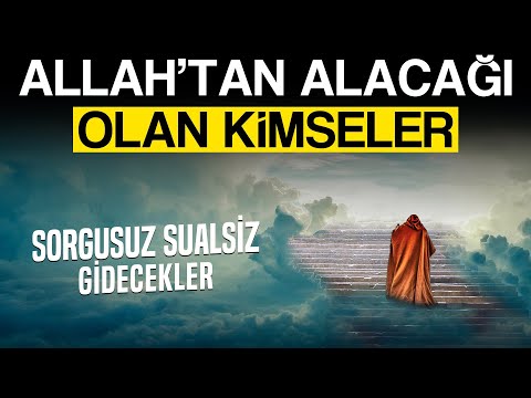 Allah'tan Alacağı olan kimseler (Sorgusuz Sualsiz Gidecekler)
