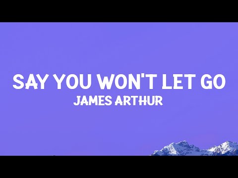 James Arthur - Say You Won&apos;t Let Go (Lyrics)