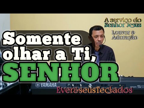 SOMENTE OLHAR A TI SENHOR