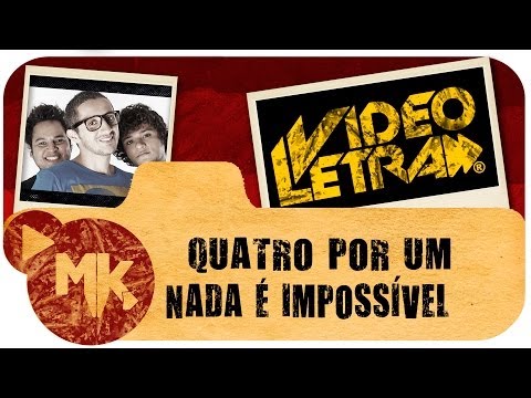 Quatro por Um - ???? Nada é Impossível - COM LETRA (VideoLETRA® oficial MK Music)