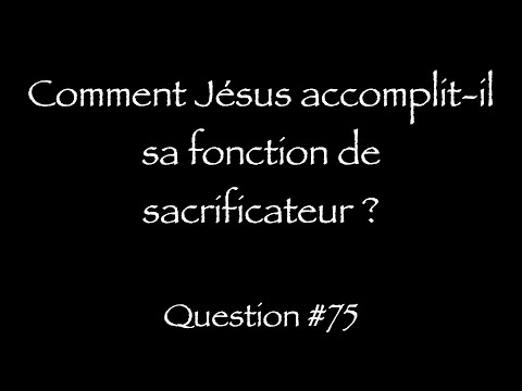 Catéchisme Q75 -  Comment Jésus accomplit-il sa fonction de sacrificateur ?