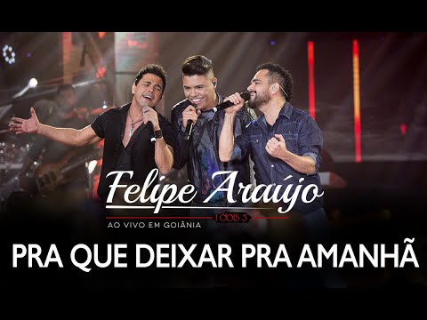 Felipe Araújo - Pra Que Deixar Pra Amanhã part. Zezé Di Camargo &amp; Luciano | DVD 1dois3