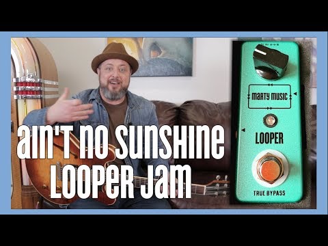 Ain&apos;t No Sunshine by Bill Withers - Looper Jam